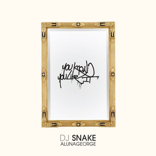 You Know You Like It by DJ Snake