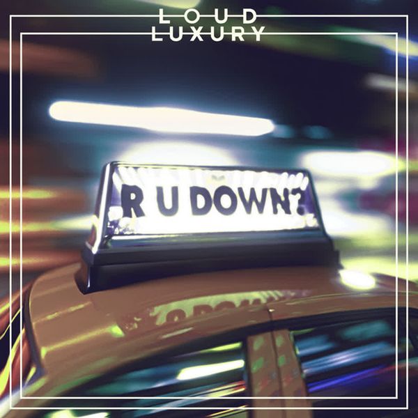 R U DOWN by Loud Luxury