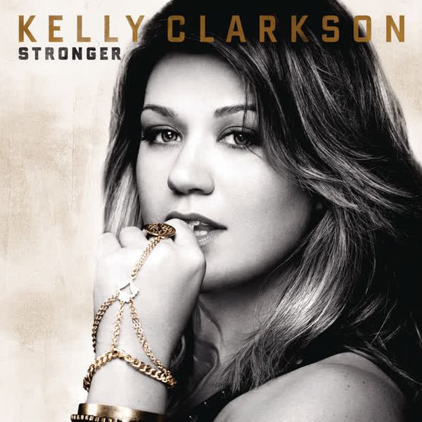 Stronger (What Doesn't Kill You) by Kelly Clarkson