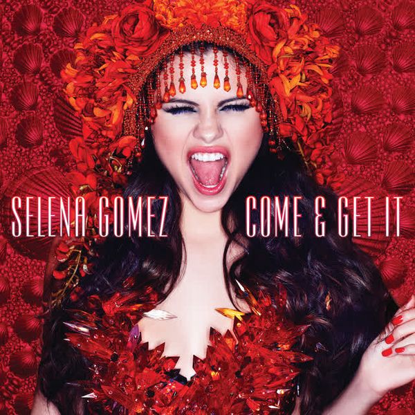 Come & Get It by Selena Gomez
